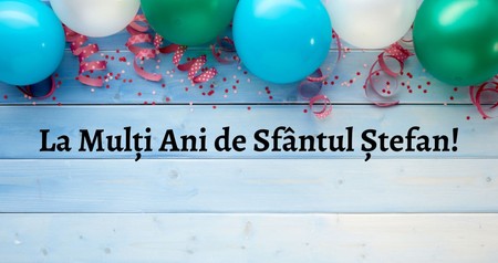 La Mulți Ani de Sfântul Ștefan!