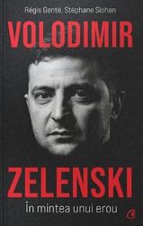 „Volodimir Zelenski. În mintea unui erou” de Régis Genté și Stéphane Siohan