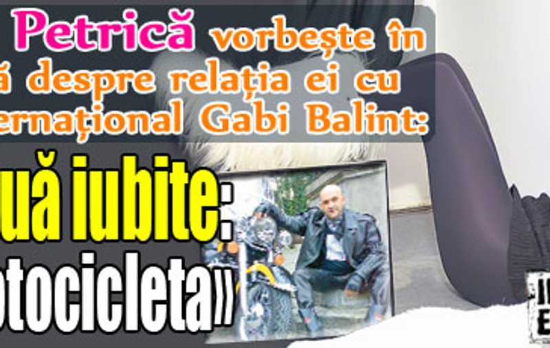 Raluca Petrică despre relaţia cu Gabi Balint: «Are două iubite: eu şi motocicleta»