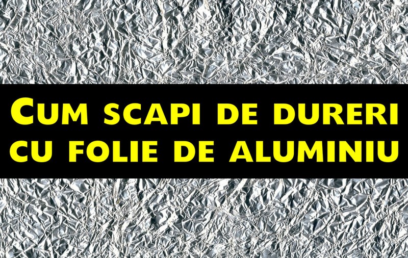 Ce boli vindeci cu folia de aluminiu
