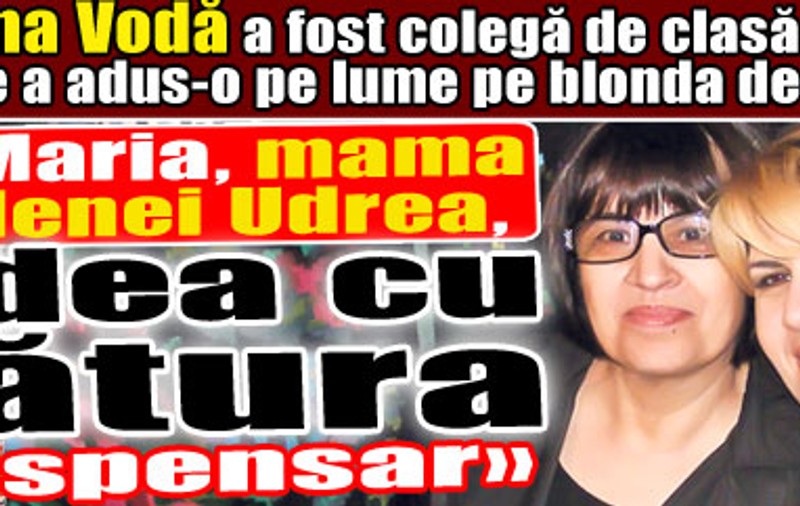 Exclusiv | Elena Vodă: «Maria, mama Elenei Udrea, dădea cu mătura în dispensar»