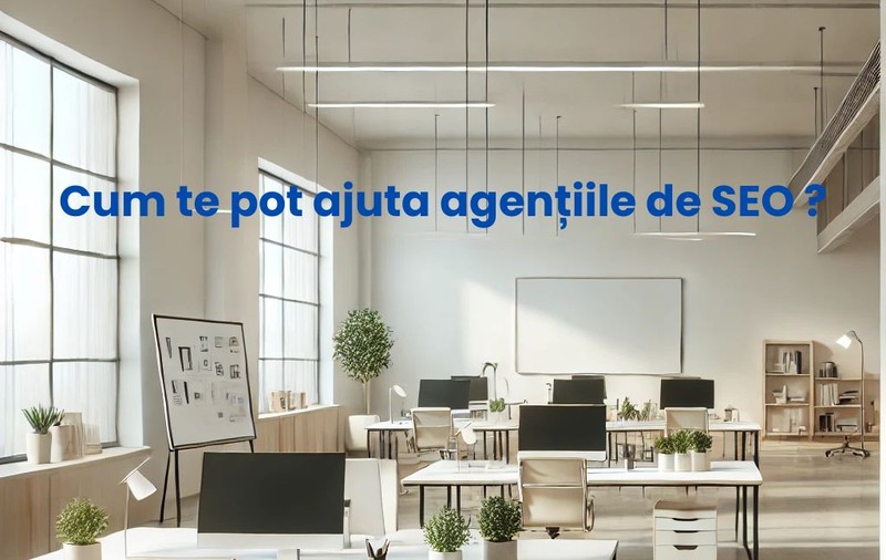 Ce fac agențiile SEO și cum îți pot ajuta afacerea?