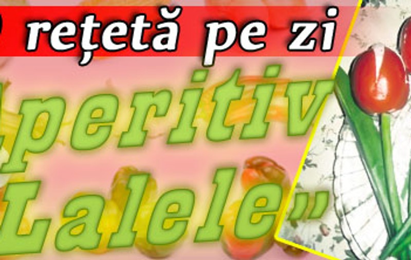 O reţetă pe zi / Aperitiv «Lalele»