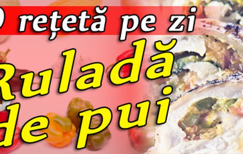 Reţeta zilei - Ruladă de pui