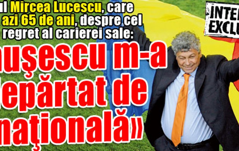 Mircea Lucescu împlineşte azi 65 de ani: «Ceauşescu m-a îndepărtat de la naţională»