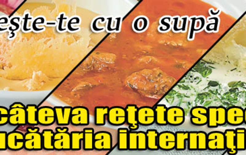Încălzeşte-te cu o supă | Iată câteva reţete speciale din bucătăria internaţională