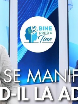 Bine pentru tine cu Dr Gabriel Zanfir, despre ADHD-ul la adulți