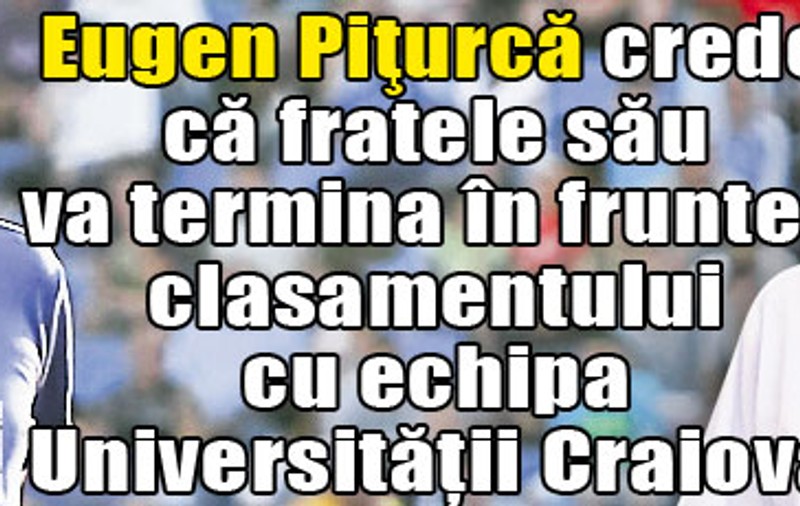 Exclusiv | Eugen Piţurcă: «Victor duce Craiova în Europa»