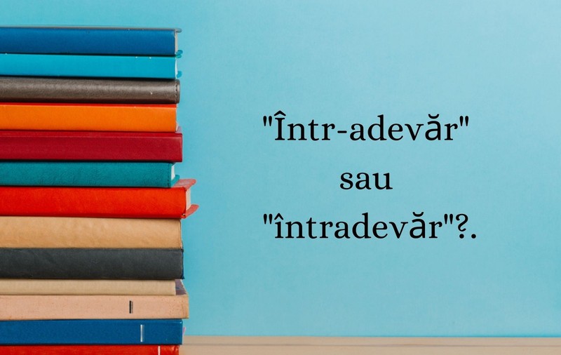 Într-adevăr sau întradevăr. Cum se scrie corect