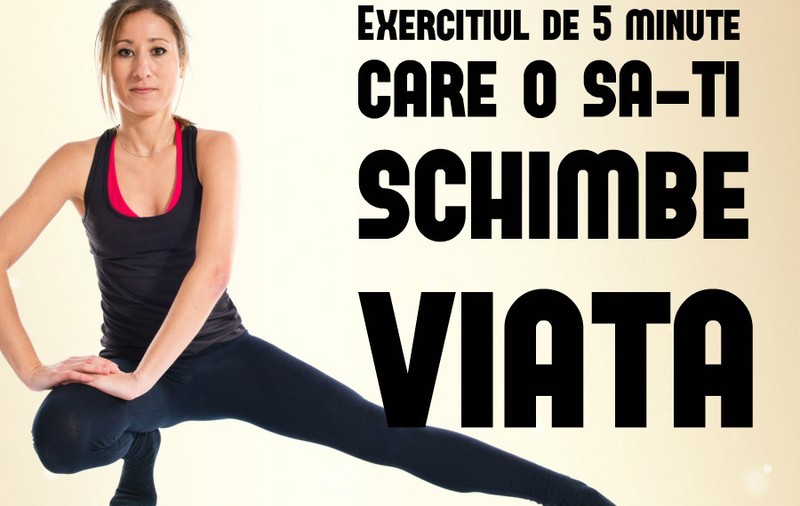 Exerciţiul de 5 minute care îţi va schimba viaţa