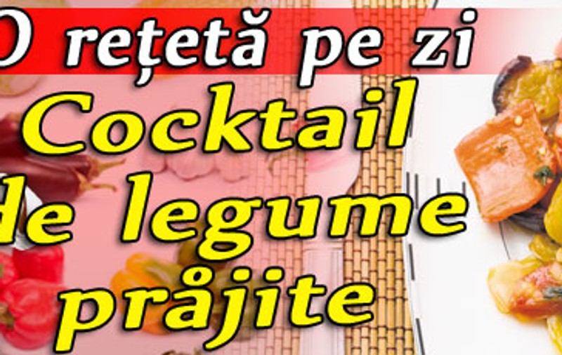 O reţetă pe zi / Cocktail de legume prăjite