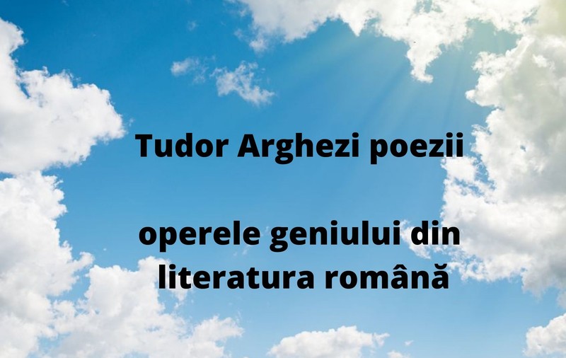 Tudor Arghezi poezii - operele geniului din literatura română