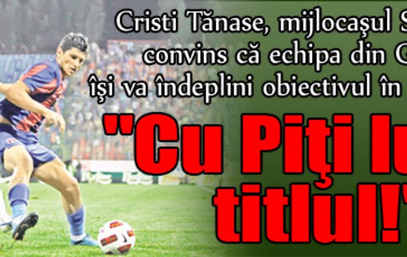 Cristi Tănase: "Cu Piţi luăm titlul!"
