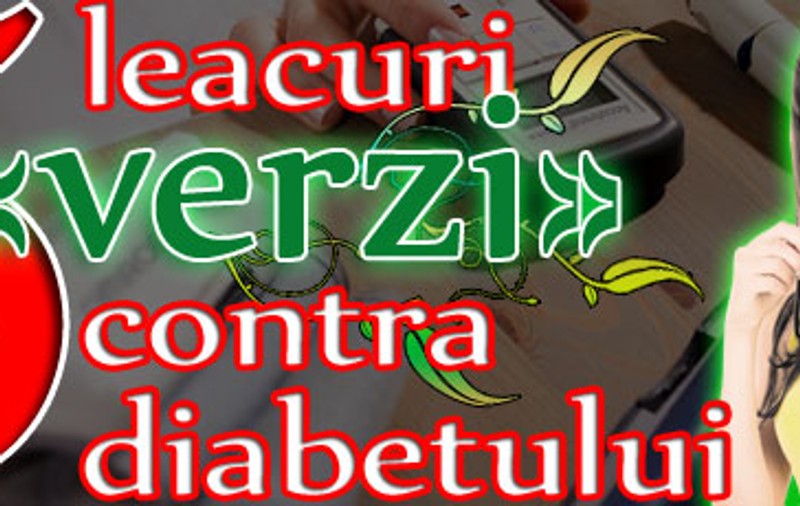 5 leacuri «verzi» contra diabetului