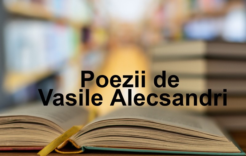 Poezii de Vasile Alecsandri - cele mai frumoase versuri scrise de Vasile Alecsandri
