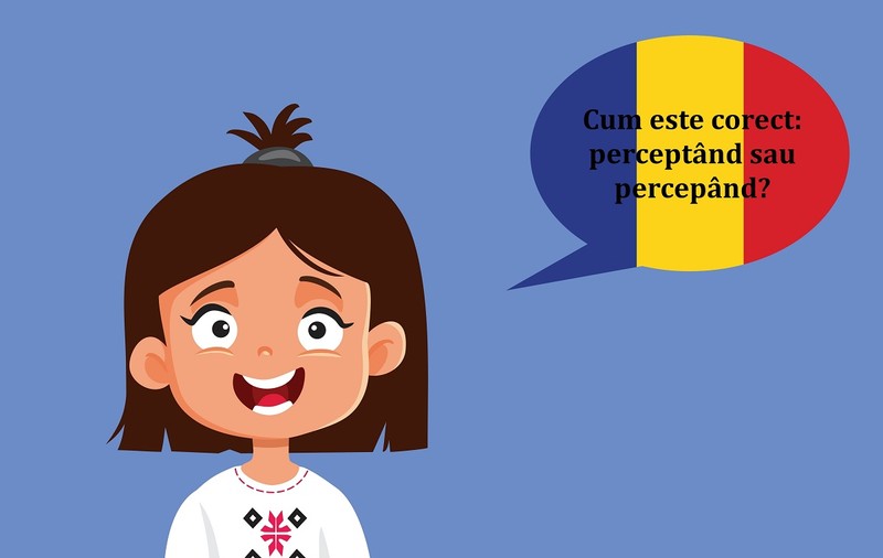 Cum este corect: perceptând sau percepând?
