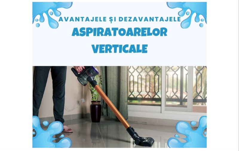 Avantajele și dezavantajele aspiratoarelor verticale