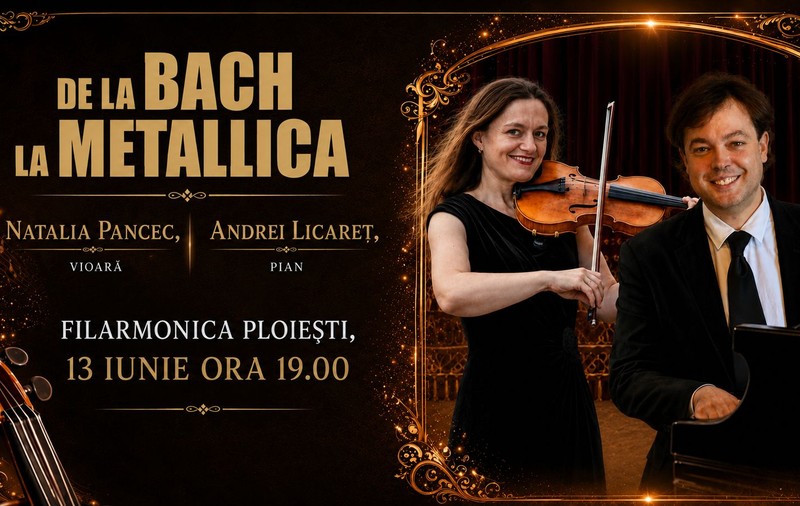 „DE LA BACH LA METALLICA” – recital în premieră cu violonista NATALIA PANCEC şi pianistul ANDREI LICĂREŢ pe 13 iunie la Filarmonica Paul Constantinescu din Ploieşti