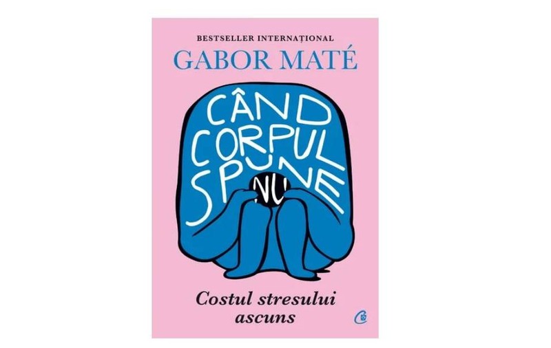 Comandă cartea ,,Când corpul spune nu” de la LIBREX și elimină stresul din viața ta!