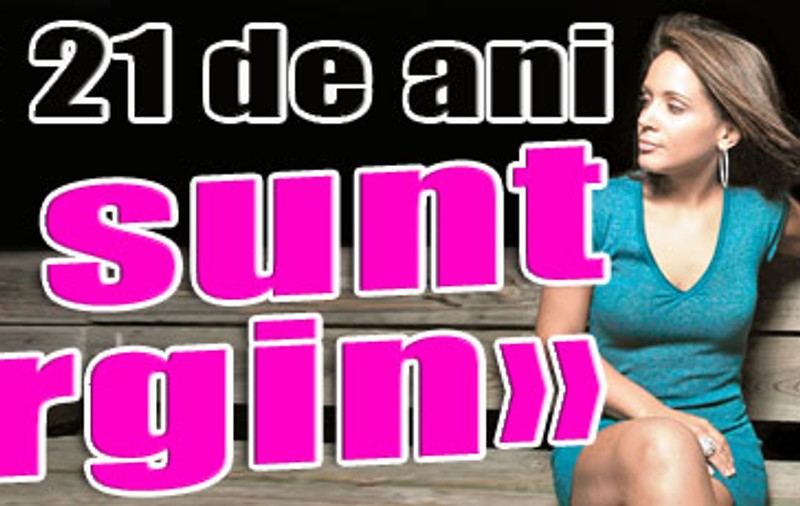 «Am 21 de ani şi sunt virgin»