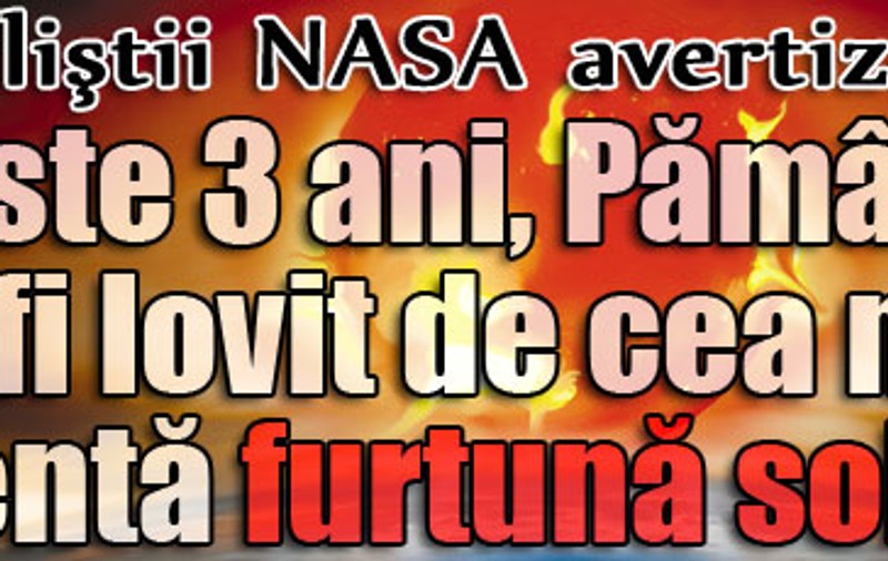 Specialiştii NASA avertizează: « Peste 3 ani, Pământul va fi lovit de cea mai violentă furtună solară»
