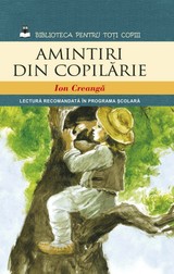 Amintirile din copilărie de Ion Creangă i-au marcat copilăria