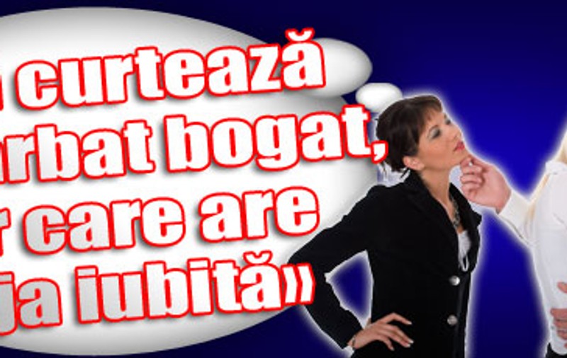 «Mă curtează un bărbat bogat, dar care are deja iubită»