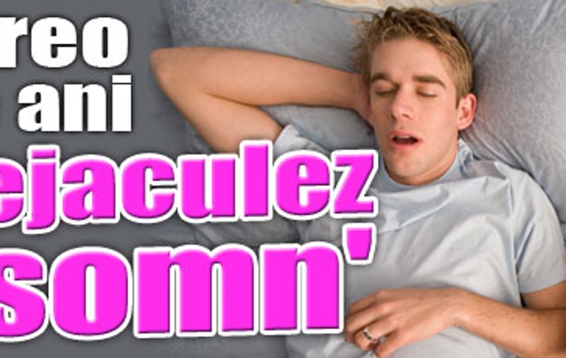 "De vreo şase ani tot ejaculez în somn"