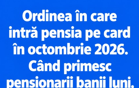 Ordinea în care intră pensia pe card în octombrie 2026. Când primesc pensionarii banii luni, în funcție de bancă