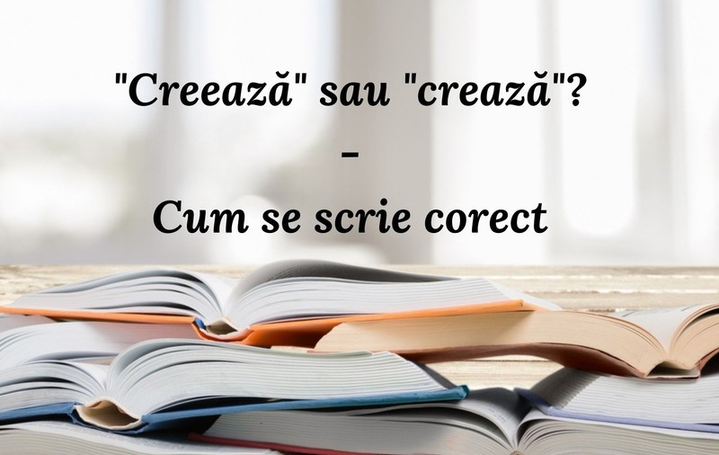 Creează sau crează. Cum se scrie corect
