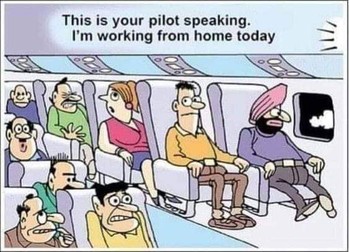 - Vă vorbește pilotul avionului. Azi muncesc de acasă.