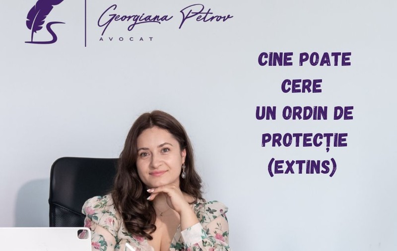 Cine poate cere un ordin de protectie (extins)? – explică Avocat Georgiana Petrov