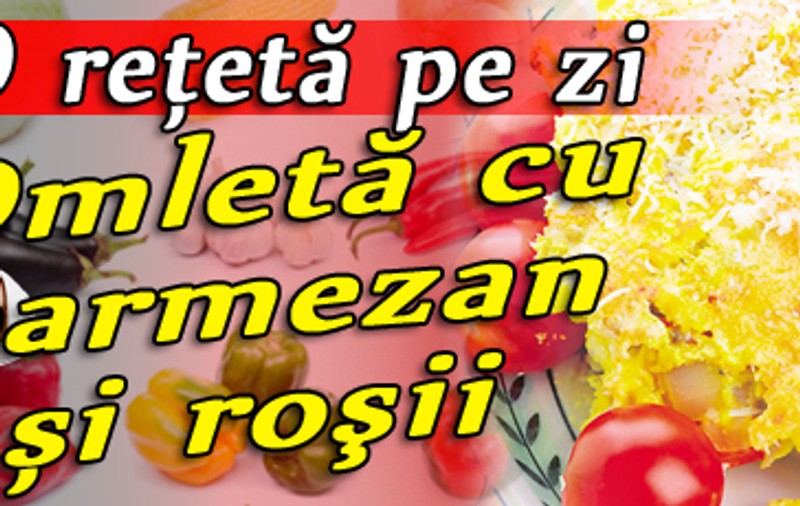 O reţetă pe zi / Omletă cu parmezan şi roşii