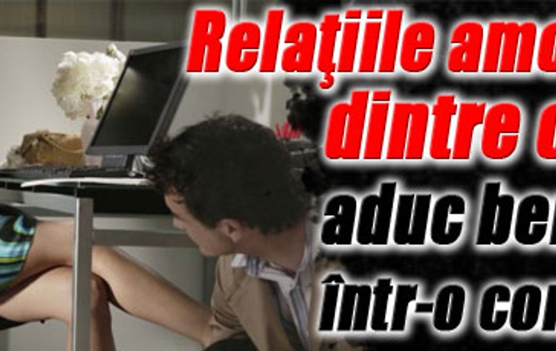 Relaţiile amoroase dintre colegi aduc beneficii într-o companie