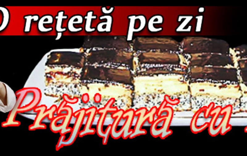 O reţetă pe zi | Prăjitură cu mac