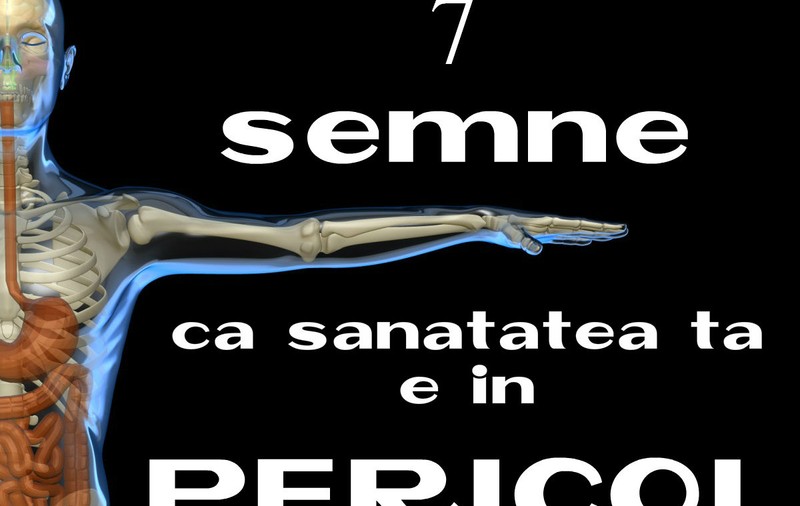 7 semne că sănătatea ta este în pericol