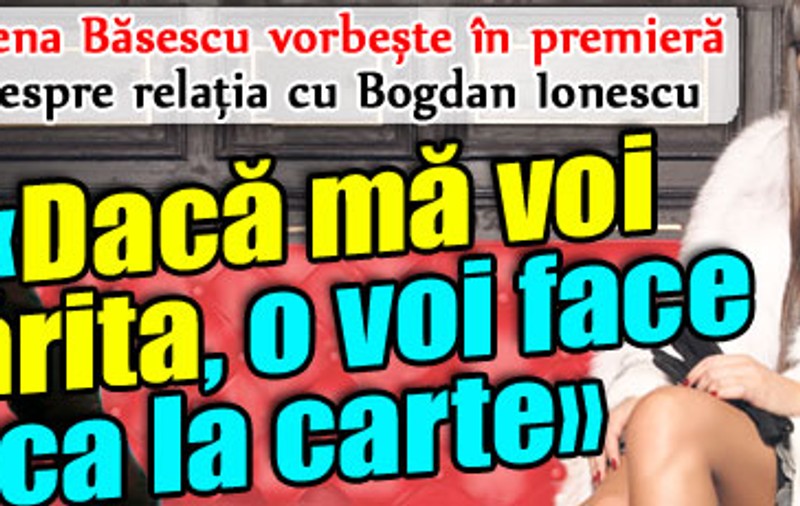 Elena Băsescu: «Dacă mă voi mărita, o voi face ca la carte»