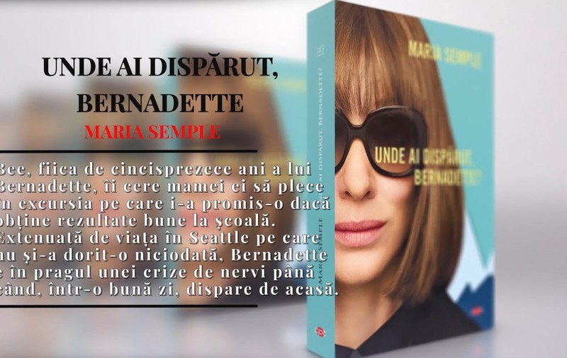 ”Unde ai dispărut, Bernadette?”, de Maria Semple | RECOMANDARE DE CARTE