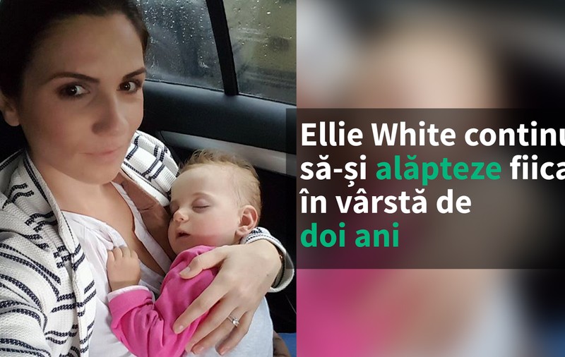 VIDEO EXCLUSIV/ Ellie White își alăptează încă fetița de aproape doi ani. Mamă de cursă lungă