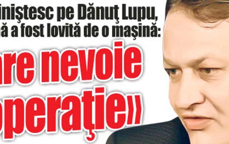 Medicii îl liniştesc pe Dănuţ Lupu, a cărui mamă a fost lovită de o maşină: «Nu are nevoie de operaţie»