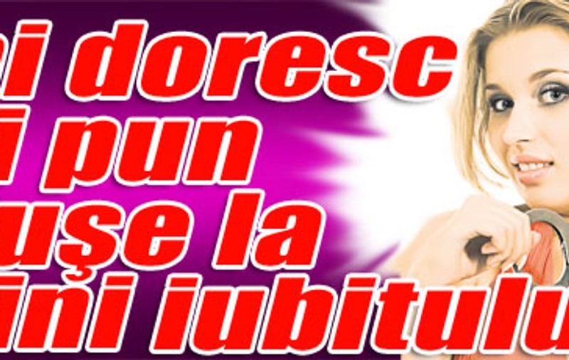«Îmi doresc să-i pun cătuşe la mâini iubitului»