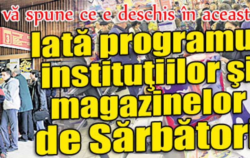 Libertatea vă spune ce e deschis în această perioadă / Iată programul instituţiilor şi magazinelor de Sărbători