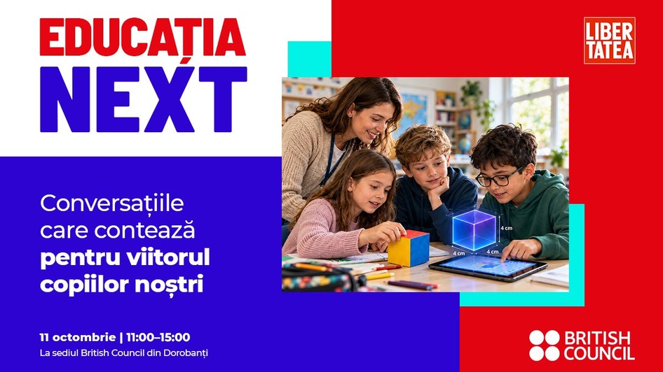  Educatia NEXT. Proiect realizat de Libertatea x Bristish Council