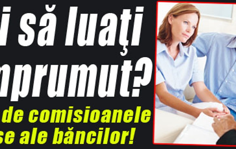Vreţi să luaţi un împrumut?