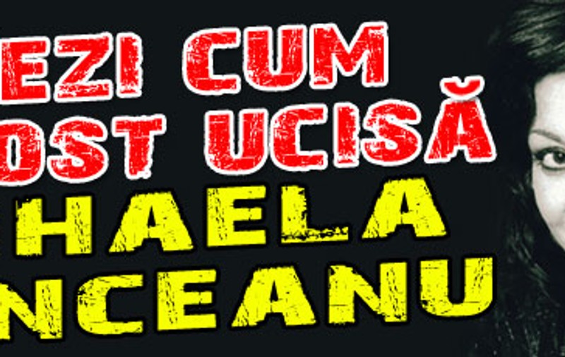 Aşa a fost ucisă Mihaela Runceanu