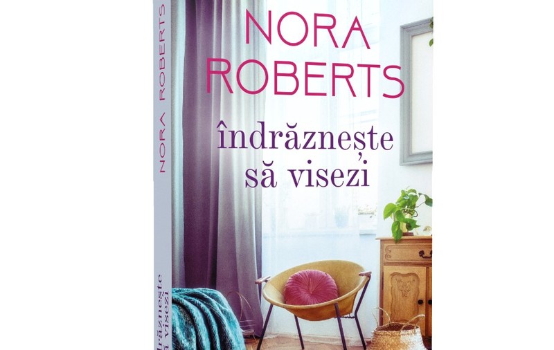 ”Îndrăznește să visezi”, de Nora Roberts | RECOMANDARE DE CARTE