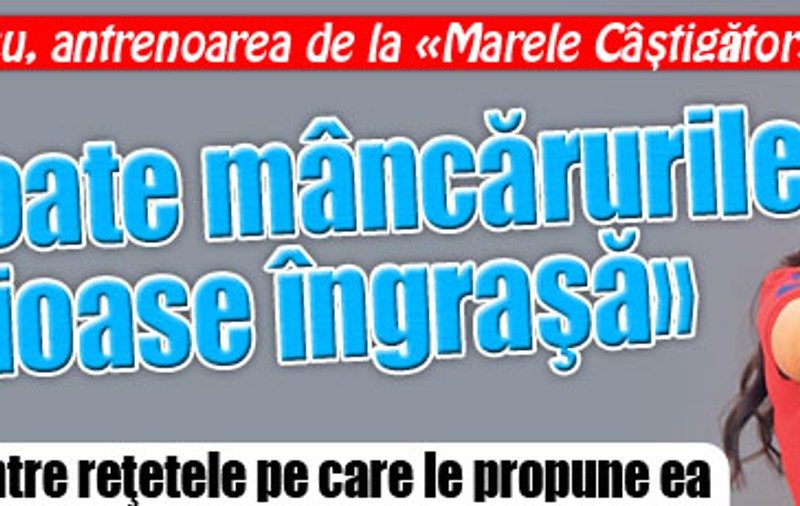 Cori Grămescu, antrenoarea de la «Marele Câştigător»: «Nu toate mâncărurile delicioase îngraşă»