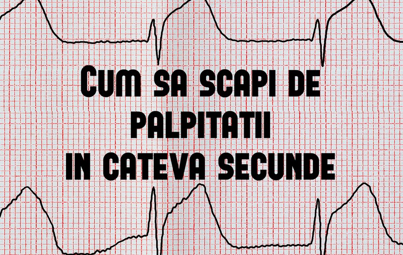 CUM SĂ SCAPI DE PALPITAȚII ÎN CÂTEVA SECUNDE