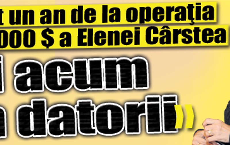 A trecut un an de la operaţia de 100.000 $ a Elenei Cârstea: "Şi acum am datorii"