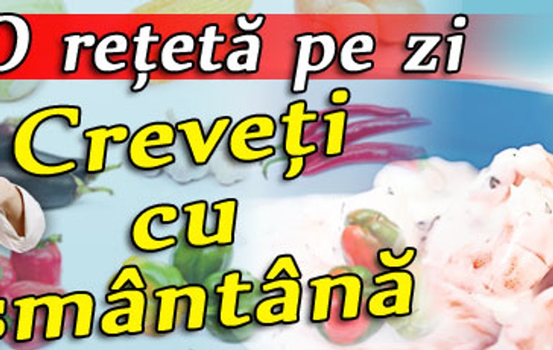 O reţetă pe zi - Creveţi cu smântână